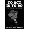 To Act Is to Do: Six Classes for Teachers and Actors Based on the Uta Hagen Technique