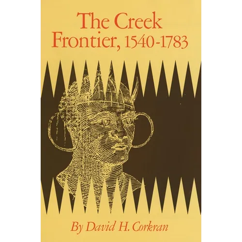 The Creek Frontier, 1540-1783: Volume 86