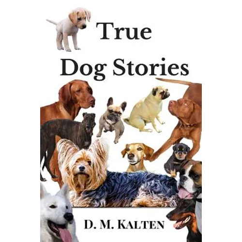True Dog Stories: Short Stories from Days Gone By