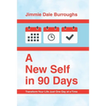 A New Self in 90 Days: Transform Your Life Just One Day at a Time