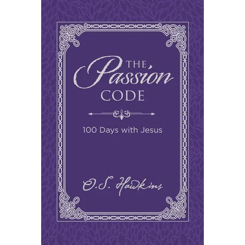 The Passion Code: 100 Days with Jesus (a 100-Day Devotional)