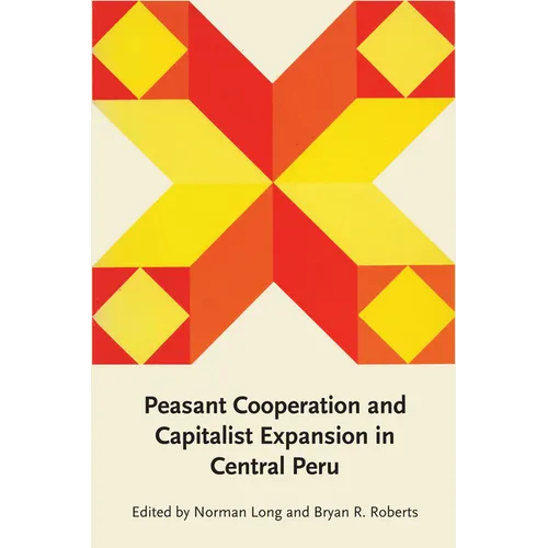 Peasant Cooperation and Capitalist Expansion in Central Peru
