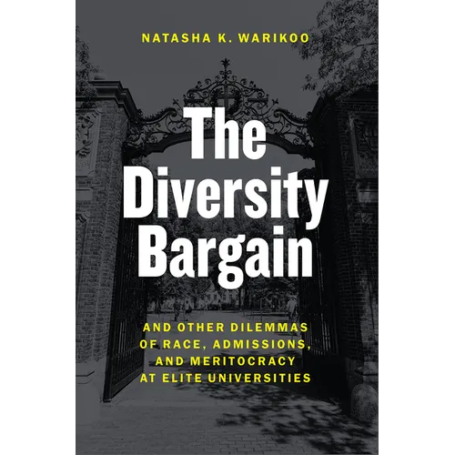 The Diversity Bargain: And Other Dilemmas of Race, Admissions, and Meritocracy at Elite Universities