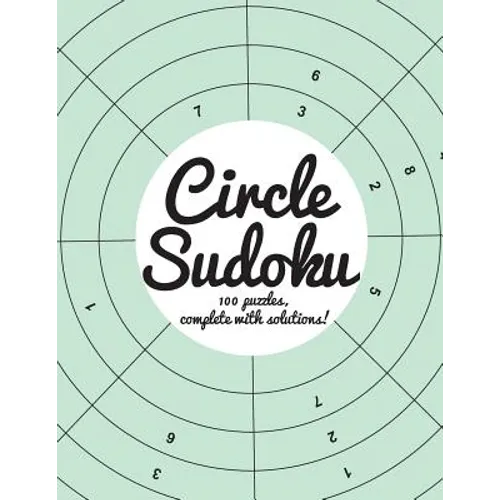 Circle Sudoku: 100 fun circle sudoku puzzles, complete with solutions