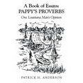 A Book of Essays: Pappy's Proverbs: One Louisiana Man's Opinion