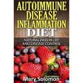 Autoimmune Disease Inflammation Diet: Natural Pain Relief and Disease Control
