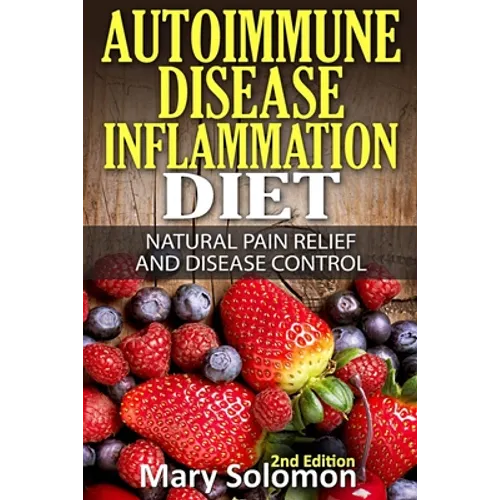 Autoimmune Disease Inflammation Diet: Natural Pain Relief and Disease Control