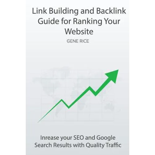Link Building and Backlink Guide for Ranking Your Website: Inrease your SEO and Google Search Results with Quality Traffic