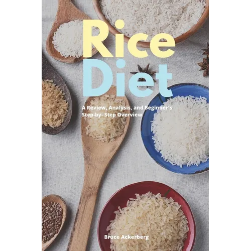 Rice Diet: A Review, Analysis, and Beginner's Step by Step Overview