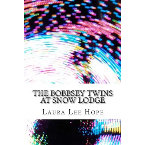 The Bobbsey Twins at Snow Lodge: (Laura Lee Hope Children's Classics Collection)