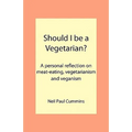 Should I be a Vegetarian?: A personal reflection on meat-eating, vegetarianism and veganism