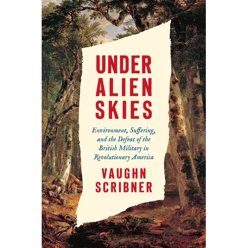 Under Alien Skies: Environment, Suffering, and the Defeat of the British Military in Revolutionary America