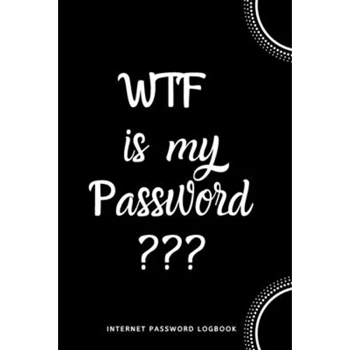 WTF Is My Password: Internet Password Logbook- Black and White