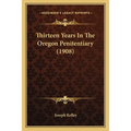 Thirteen Years In The Oregon Penitentiary (1908)