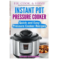 Instant Pot Pressure Cooker: Quick and Easy Pressure Cooker Recipes