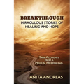 Breakthrough: Miraculous Stories of Healing and Hope