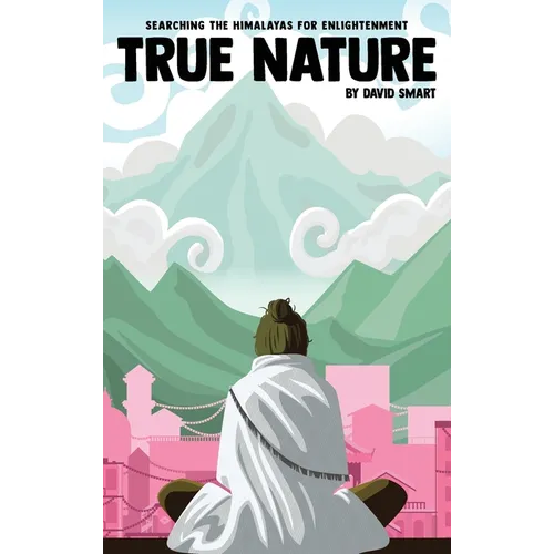 True Nature: The Wise Woman in Nepal and Searching the Himalayas for Enlightenment