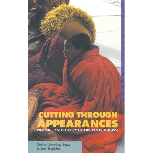 Cutting Through Appearances: Practice and Theory of Tibetan Buddhism