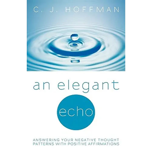 An Elegant Echo: Answering Your Negative Thought Patterns with Positive Affirmations