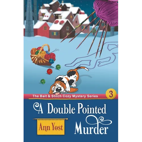 A Double-Pointed Murder (The Bait & Stitch Cozy Mystery Series, Book 3)