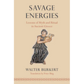 Savage Energies: Lessons of Myth and Ritual in Ancient Greece