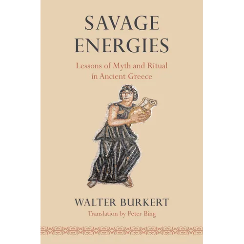 Savage Energies: Lessons of Myth and Ritual in Ancient Greece