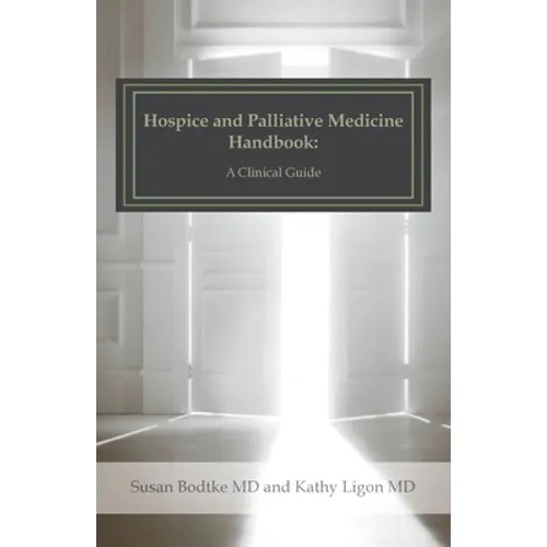 Hospice and Palliative Medicine Handbook: A Clinical Guide