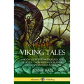 Viking Tales: A Book of Norse Mythology and Legends - Norwegian, Icelandic and Scandinavian Folklore