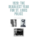1920: The Deadliest Year for St. Louis Police