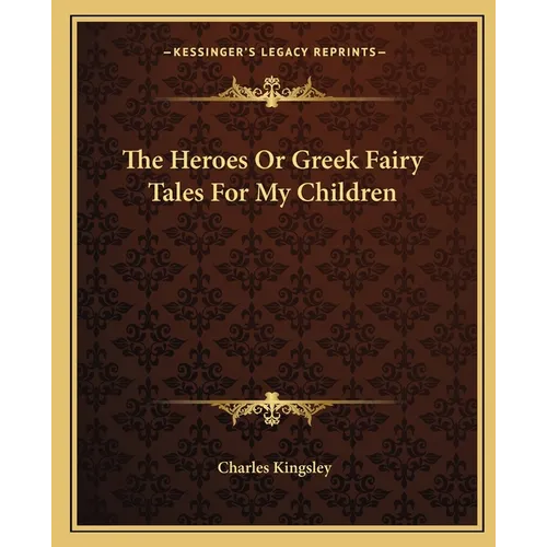 The Heroes Or Greek Fairy Tales For My Children