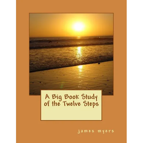 A Big Book Study of the Twelve Steps