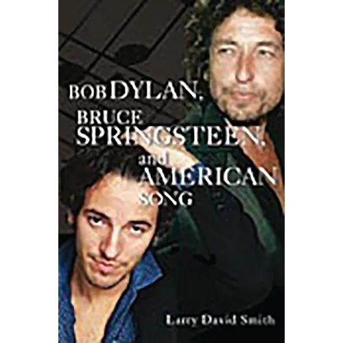 Bob Dylan, Bruce Springsteen, and American Song