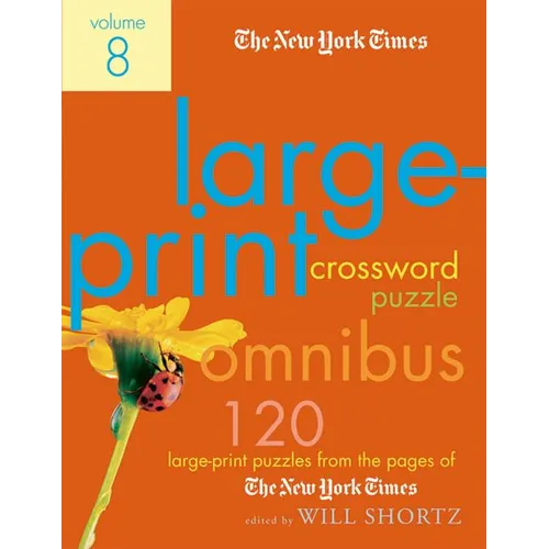 The New York Times Large-Print Crossword Puzzle Omnibus Volume 8: 120 Large-Print Puzzles from the Pages of the New York Times