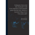 German-English Dictionary for Electronics Engineers and Physicists, With a Patent-practice Vocabulary