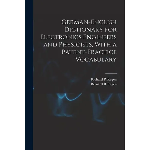 German-English Dictionary for Electronics Engineers and Physicists, With a Patent-practice Vocabulary