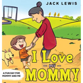 I Love My Mommy: A Fun Day for Mommy and Me