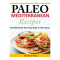Paleo Mediterranean Recipes: That Will Knock Your Taste Buds on Their Asses