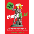 Choreplay: The Marriage-Saving Magic of Getting Your Head Out of Your Ass