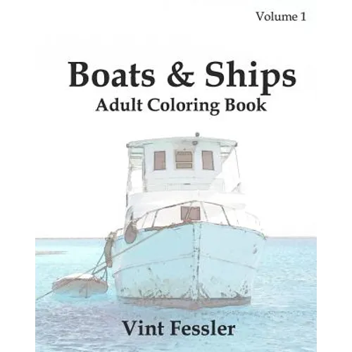 Boats & Ships: Adult Coloring Book, Volume 1: Boat and Ship Sketches for Coloring