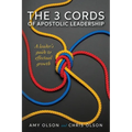 The 3 Cords of Apostolic Leadership: A leader's guide to effectual growth