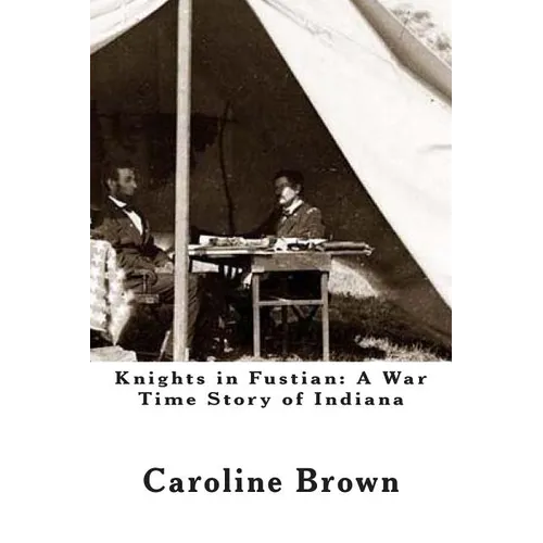 Knights in Fustian: A War Time Story of Indiana