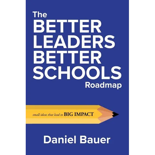 The Better Leaders Better Schools Roadmap: Small Ideas That Lead to Big Impact