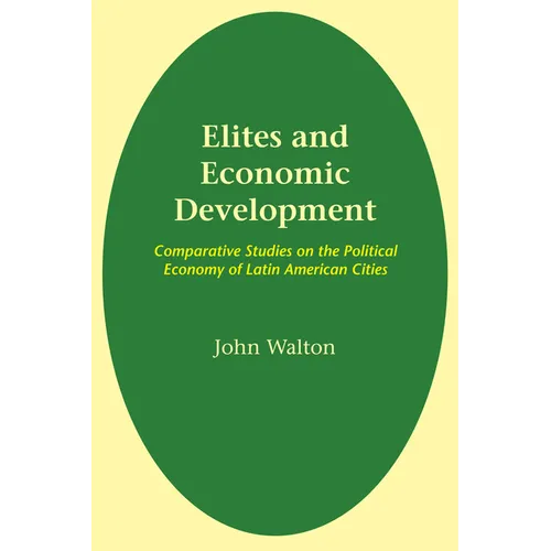 Elites and Economic Development: Comparative Studies on the Political Economy of Latin American Cities