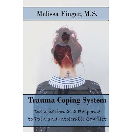 Trauma Coping System: Dissociation as a Response to Pain and Intolerable Conflict