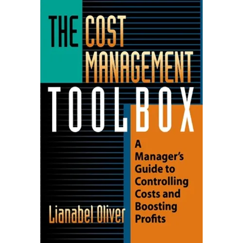 The Cost Management Toolbox: A Manager's Guide to Controlling Costs and Boosting Profits