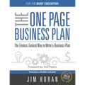The One Page Business Plan for the Busy Executive: The Fastest, Eaiest Way to Write a Business Plan