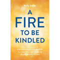 A Fire to Be Kindled: How a Generation of Empowered Learners Can Lead Meaningful Lives and Move Humanity Forward