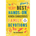 Very Best, Hands-On, Kinda Dangerous Family Devotions, Volume 3