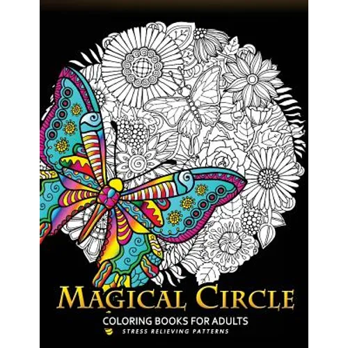 Magical Circle Coloring Books for Adults: Flower, Florals bouquet, Butterfly, Animals and Doodle Desing for GROWN-UPS