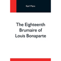 The Eighteenth Brumaire Of Louis Bonaparte